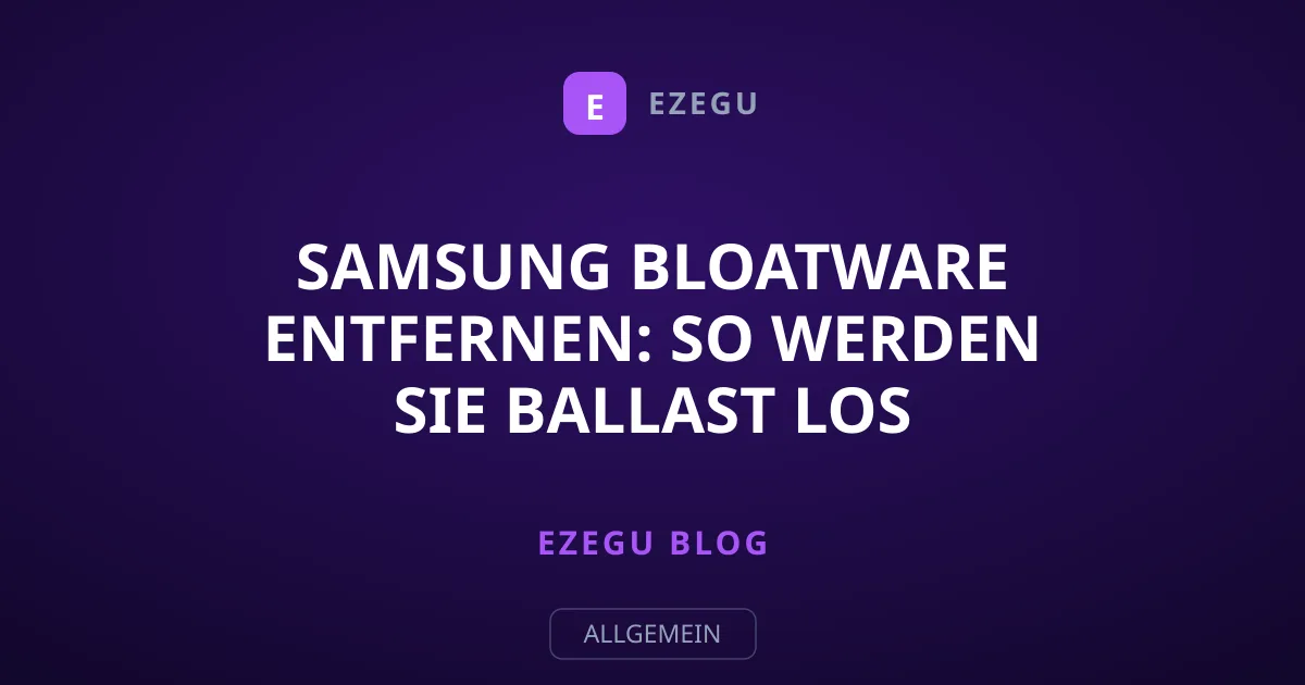 Samsung Bloatware entfernen: So werden Sie Ballast los